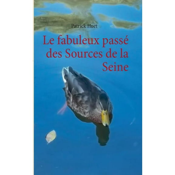 Le fabuleux passÃ© des Sources de la Seine, (Paperback)