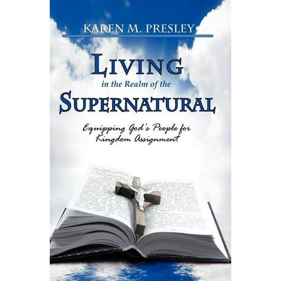 Living in the Realm of the Supernatural, Equipping God's People for Kingdom Business (Paperback)