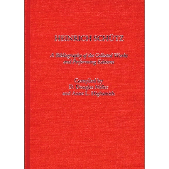 Music Reference Collection Heinrich Schutz: A Bibliography of the Collected Works and Performing Editions, (Hardcover)