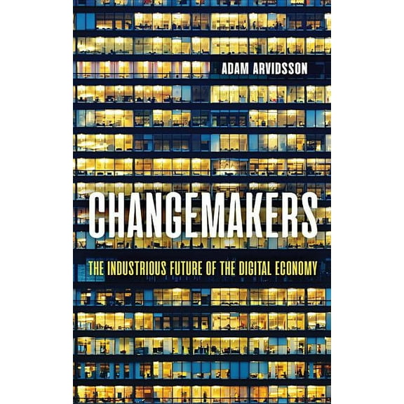 Changemakers: The Industrious Future of the Digital Economy (Hardcover)