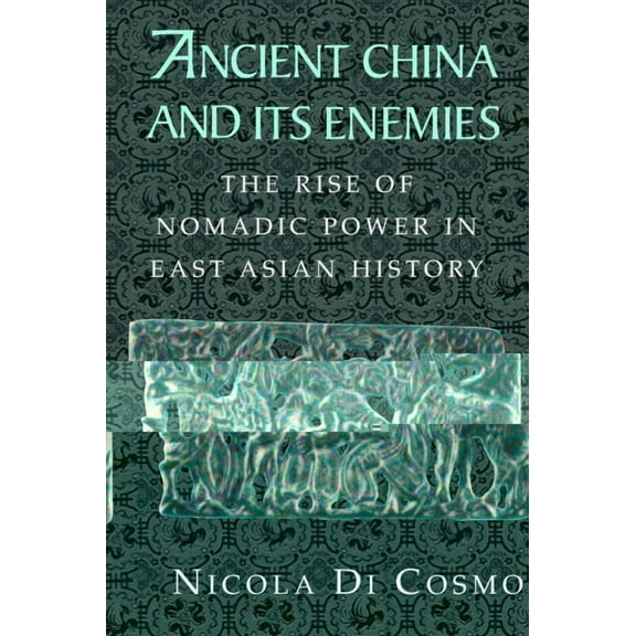 Ancient China and Its Enemies: The Rise of Nomadic Power in East Asian History, (Paperback)
