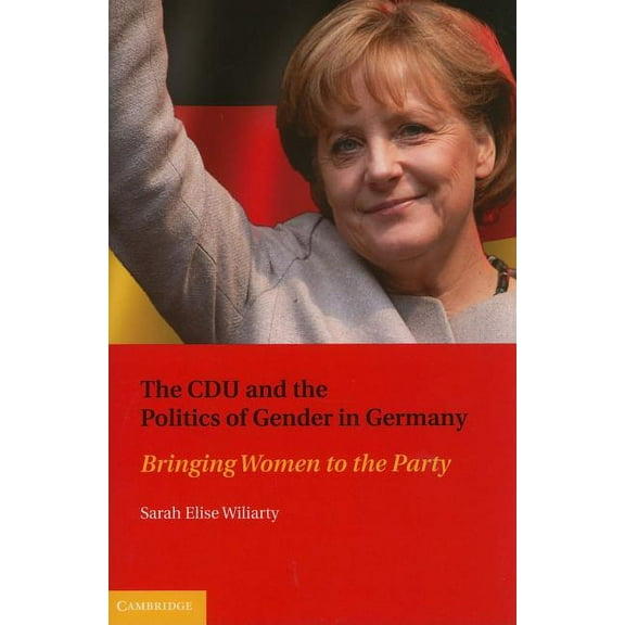 The Cdu and the Politics of Gender in Germany: Bringing Women to the Party, (Hardcover)