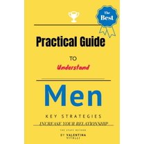 Practical Guide to Understand Men: Key strategies to increase your relationship (Paperback)