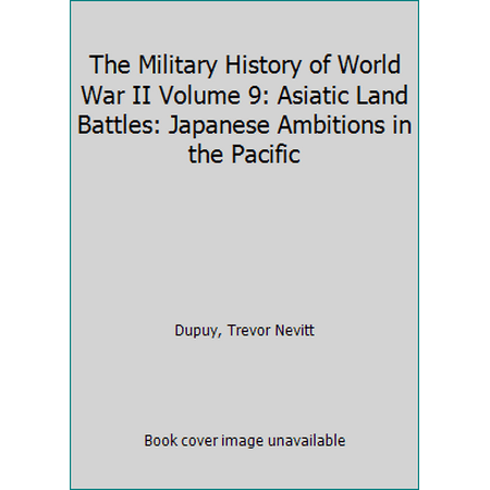 Pre-Owned The Military History of World War II Volume 9: Asiatic Land Battles: Japanese Ambitions in the Pacific (Library Binding) 0531012417 9780531012413