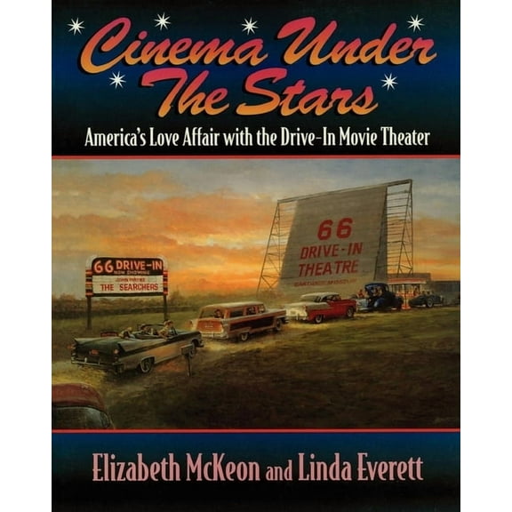 Cinema Under the Stars: America's Love Affair with Drive-In Movie Theaters, (Hardcover)