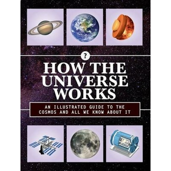 Pre-Owned How the Universe Works : An Illustrated Guide to the Cosmos and All We Know about It (Hardcover) 9780785835417
