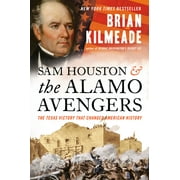 Sam Houston and the Alamo Avengers: The Texas Victory That Changed American History (Hardcover)