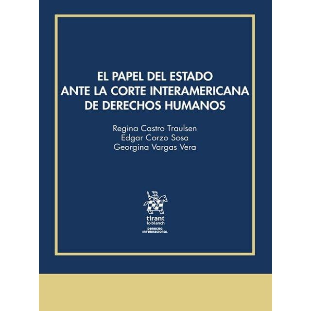 EL PAPEL DEL ESTADO ANTE LA CORTE INTERAMERICANA DE DERECHOS HUMANOS TIRANT LO BLANCH Pasta Blanda