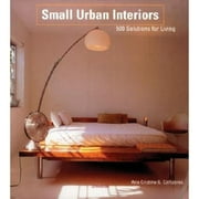 Pre-Owned Small Urban Interiors: 500 Solutions for Living (Paperback 9780789306678) by Aurora Cuito, Ana Cristina G Caanizares, Ana G Canizares