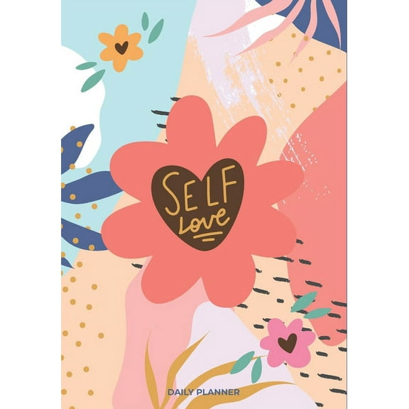 Self Love: A Daily Planner Book ( Daily, Weekly Planner with Meal Planner, monthly Health and Reading Tracker) (Paperback)