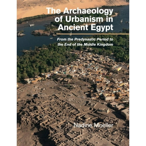 The Archaeology of Urbanism in Ancient Egypt, (Paperback)