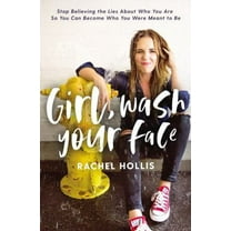 Pre-Owned Girl, Wash Your Face: Stop Believing the Lies about Who You Are So You Can Become Who You Were Meant to Be (Hardcover) 1400201659 9781400201655