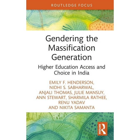 Gendering the Massification Generation: Higher Education Access and Choice in India, (Hardcover)