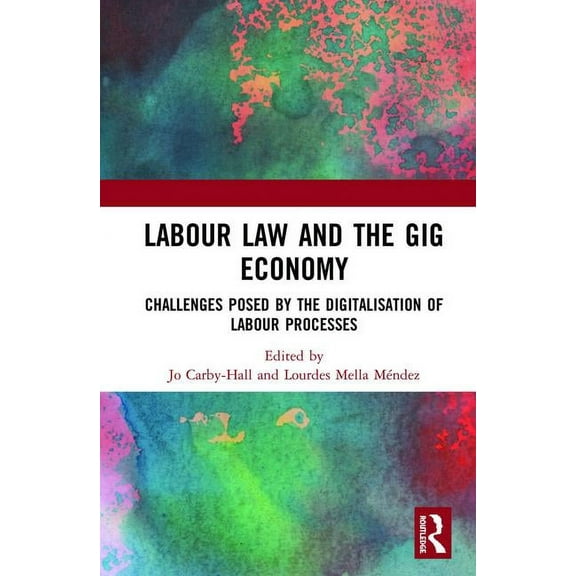Labour Law and the Gig Economy: Challenges posed by the digitalisation of labour processes, (Hardcover)