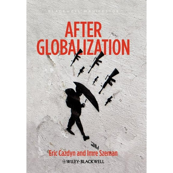 Wiley-Blackwell Manifestos: After Globalization (Hardcover)