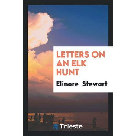 Letters on an Elk Hunt : By a Woman Homesteader (Best Place To Hunt Elk On Public Land)
