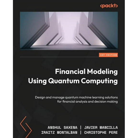 Financial Modeling Using Quantum Computing: Design and manage quantum machine learning solutions for financial analysis , (Paperback)