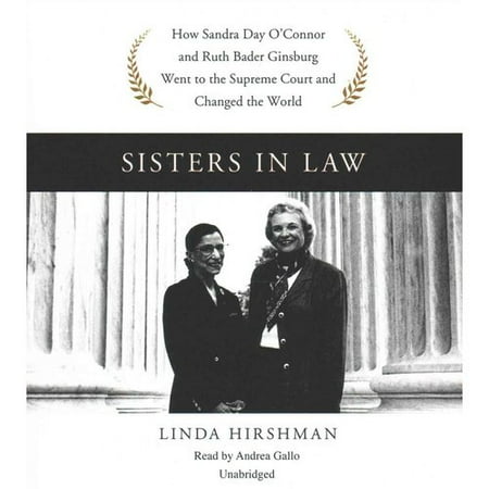 Sisters in Law: How Sandra Day O'Connor and Ruth Bader Ginsburg Went to the Supreme Court and Changed the World