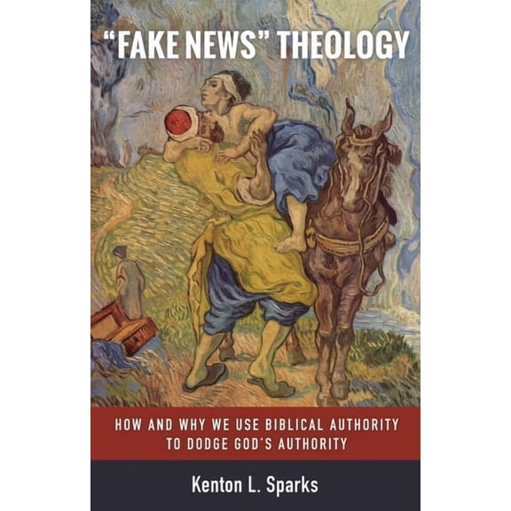 "Fake News" Theology: How and Why We Use Biblical Authority to Dodge God's Authority, (Hardcover)