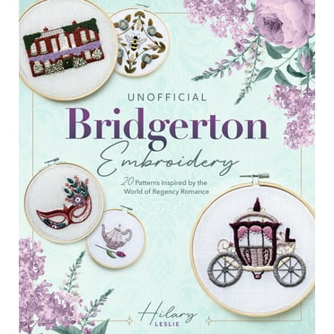 Unofficial Bridgerton Embroidery: 20 Patterns Inspired by the World of Regency Romance, (Paperback)