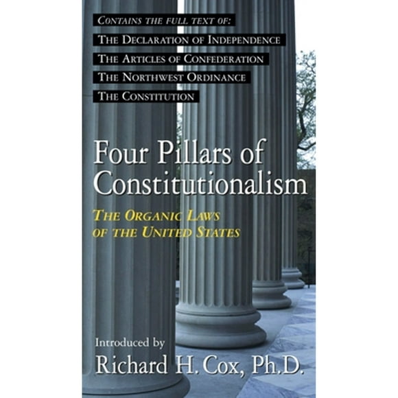 Pre-Owned Four Pillars of Constitutionalism: The Organic Laws of the United States (Paperback 9781573922159) by Richard Howard Cox