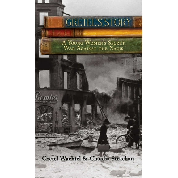 Gretel's Story: A Young Woman's Secret War Against The Nazis, (Paperback)