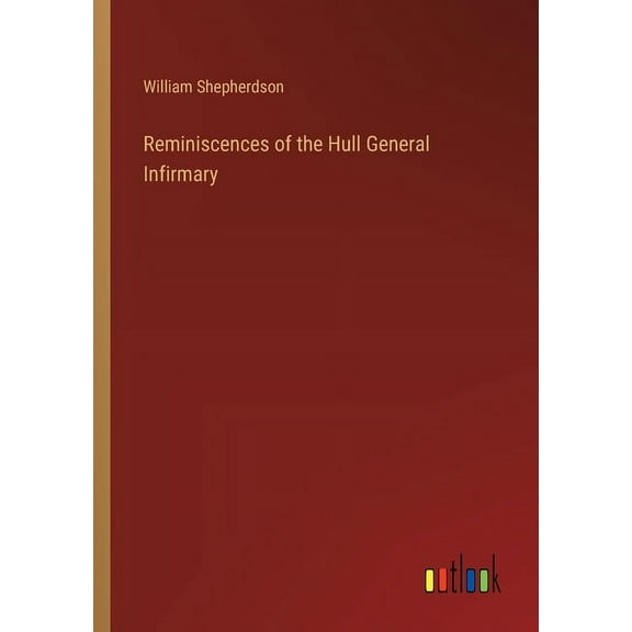 Reminiscences of the Hull General Infirmary (Paperback)