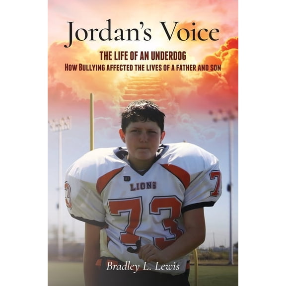 Jordan's Voice: The Life of an Underdog - How Bullying affected the lives of a father and son., (Paperback)