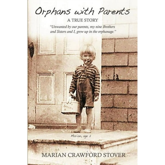 Orphans with Parents: Lifes Struggles Paperback 1468575309 9781468575309 Marian Crawford Stover