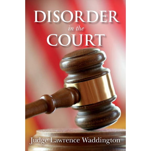 Disorder in the Court (Paperback) by Judge Lawrence Waddington