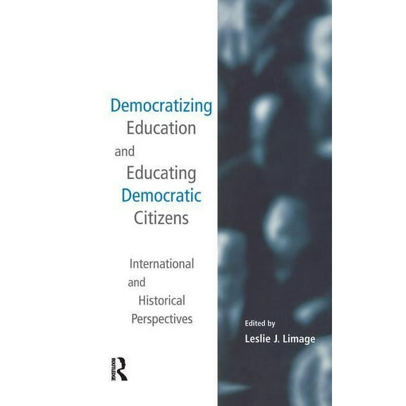 Studies in Education/Politics Democratizing Education and Educating Democratic Citizens: International and Historical Perspectives, Book 7, (Paperback)