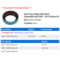 thumbnail image 2 of Auto Trans Output Shaft Seal - Compatible with 2005 - 2010 Pontiac G6 2006 2007 2008 2009, 2 of 2