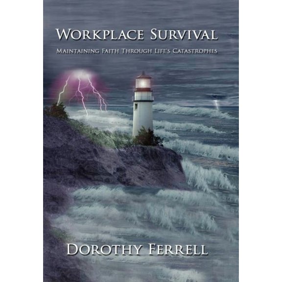 Workplace Survival: Maintaining Faith Through Life's Catastrophes, (Hardcover)