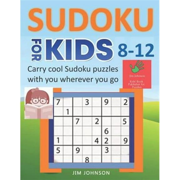 SUDOKU FOR KIDS 8-12 - Carry cool Sudoku puzzles with you wherever you go (Paperback) by Jim Johnson