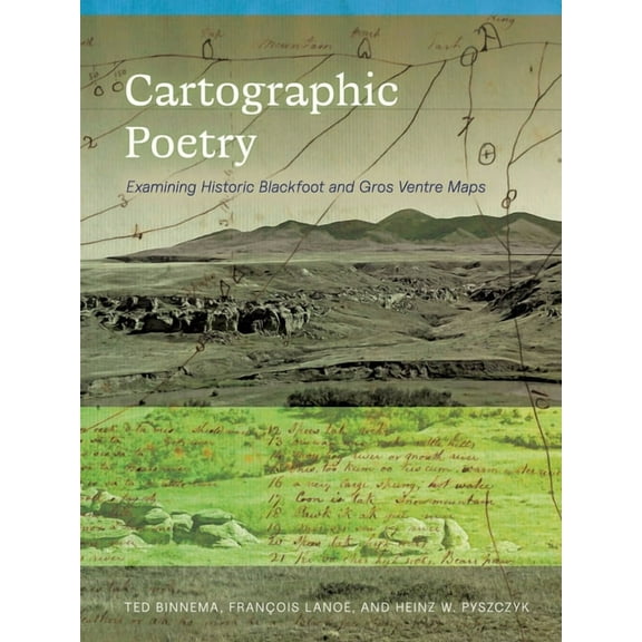 Cartographic Poetry: Examining Historic Blackfoot and Gros Ventre Maps, (Paperback)