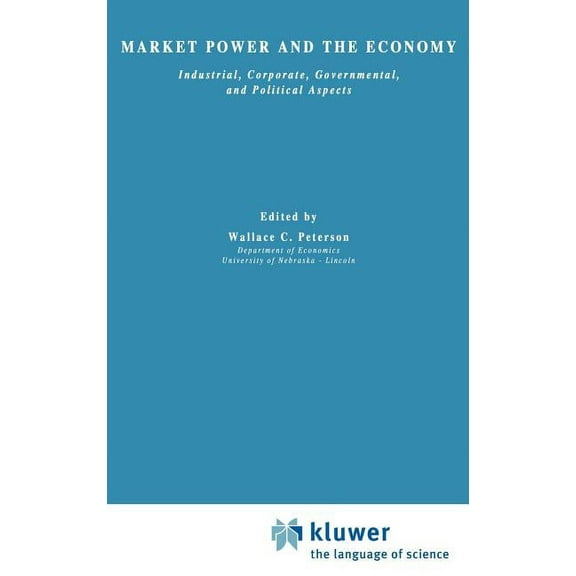 Recent Economic Thought Market Power and the Economy: Industrial, Corporate, Governmental, and Political Aspects, Book 15, (Hardcover)