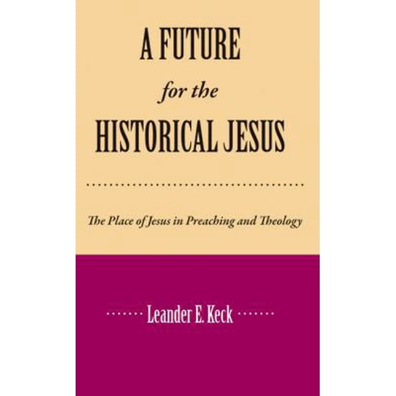 Pre-Owned A Future for the Historical Jesus: The Place of Jesus in Preaching and Theology (Paperback) 0800616138 9780800616137
