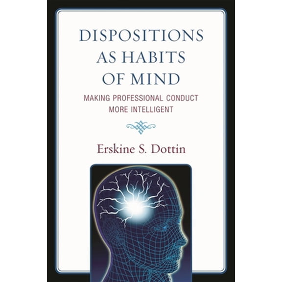 Pre-Owned Dispositions as Habits of Mind: Making Professional Conduct More Intelligent (Paperback) 0761849637 9780761849636