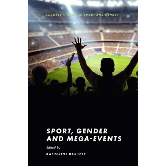 Emerald Studies in Sport and Gender Sport, Gender and Mega-Events, (Hardcover)