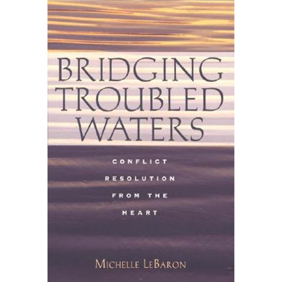 Pre-Owned Bridging Troubled Waters : Conflict Resolution From the Heart (Hardcover) 0787948217 9780787948214