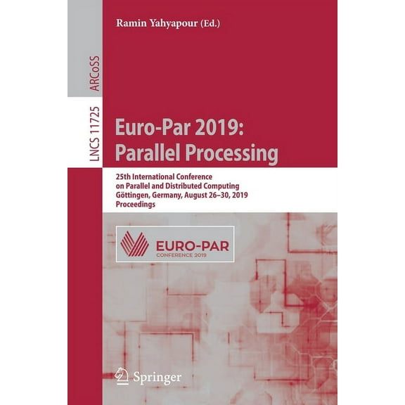 Euro-Par 2019: Parallel Processing: 25th International Conference on Parallel and Distributed Computing, GÃ¶ttingen, Germ, (Paperback)