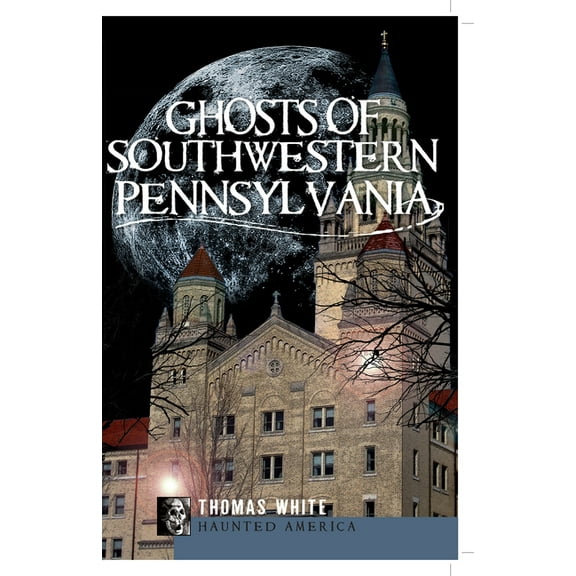 Haunted America Ghosts of Southwestern Pennsylvania, (Paperback)