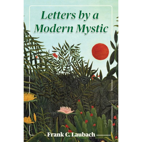 Letters By A Modern Mystic: Excerpts from Letters Written at Dansalan, Lake Lanao, Philippine Islands, to His Father, (Paperback)