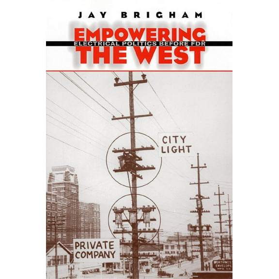 Development of Western Resources Empowering the West: Electrical Politics Before FDR, (Hardcover)