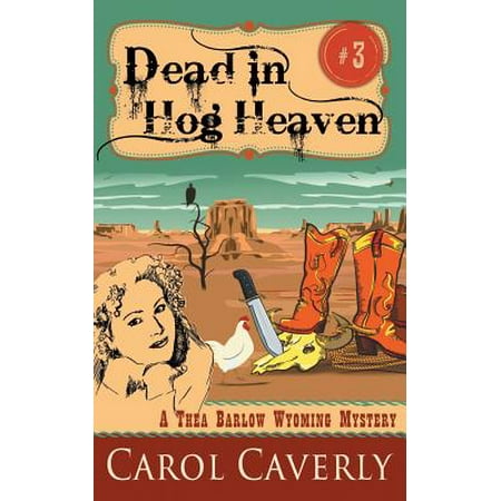 - Dead in Hog Heaven (a Thea Barlow Wyoming Mystery, Book 3)