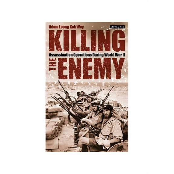 Killing the Enemy: Assassination Operations During World War II, (Paperback)