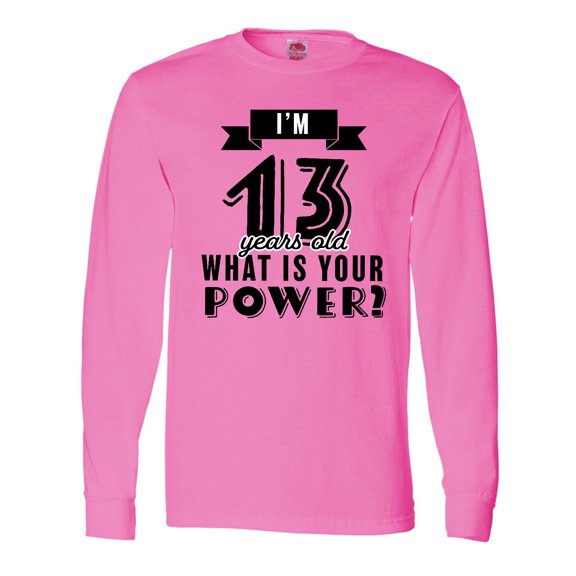 Inktastic I'm 13 Years Old What is Your Power Long Sleeve T-Shirt