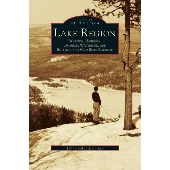 Lake Region: Bridgton, Harrison, Otisfield, Waterford, and Bridgton and Saco River Railroad (Hardcover)