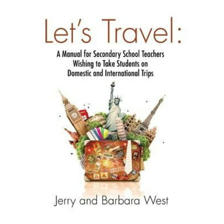 Let's Travel : A Manual for Secondary School Teachers Wishing to Take Students on Domestic and International