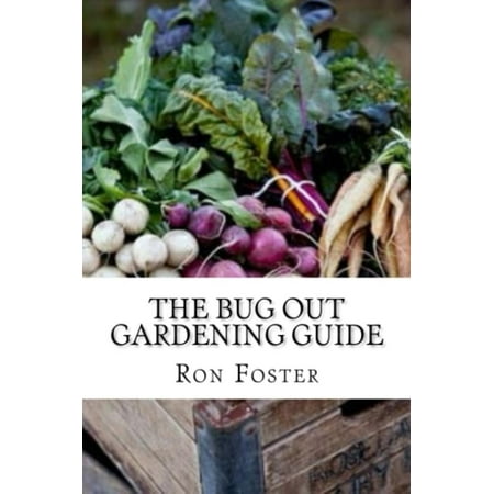 The Bug Out Gardening Guide: Growing Survival Garden Food When It Absolutely Matters - (Best Bug Out Food)